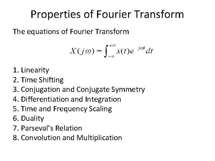 Properties of Fourier Transform The equations of Fourier Transform 1. Linearity 2. Time Shifting