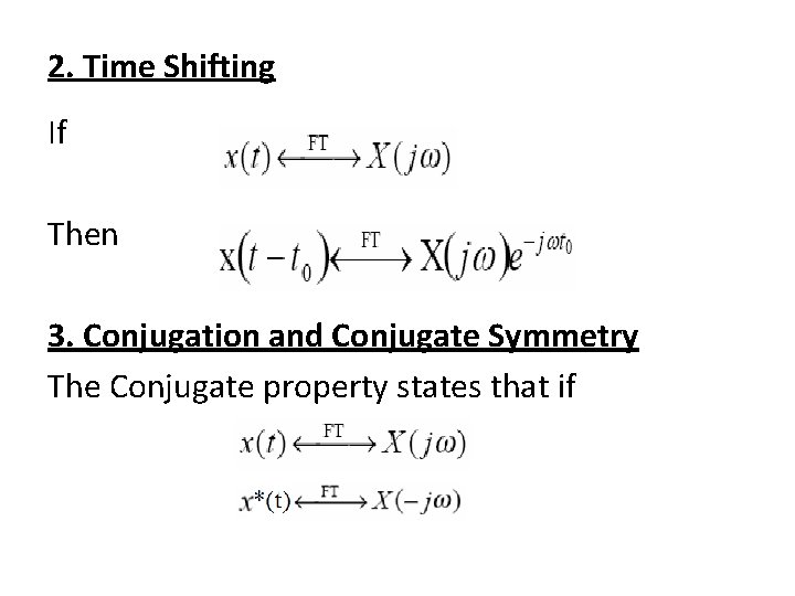 2. Time Shifting If Then 3. Conjugation and Conjugate Symmetry The Conjugate property states