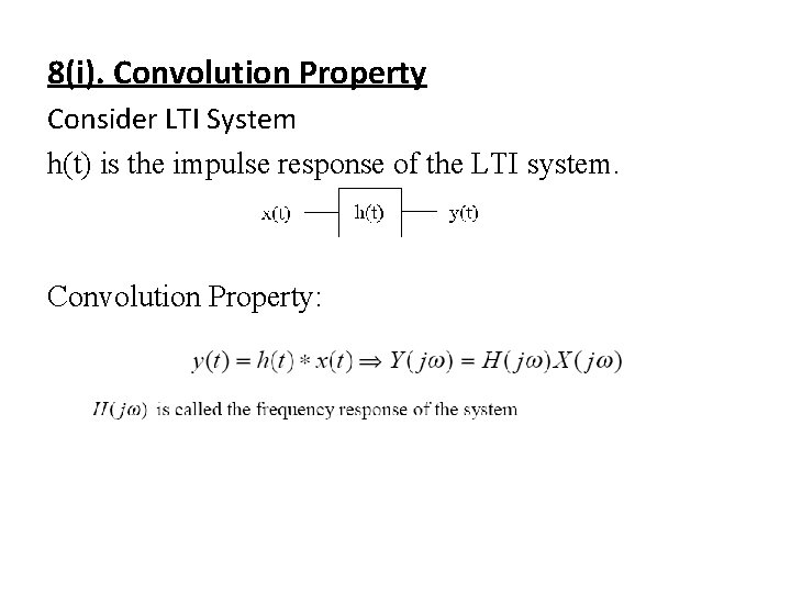 8(i). Convolution Property Consider LTI System h(t) is the impulse response of the LTI