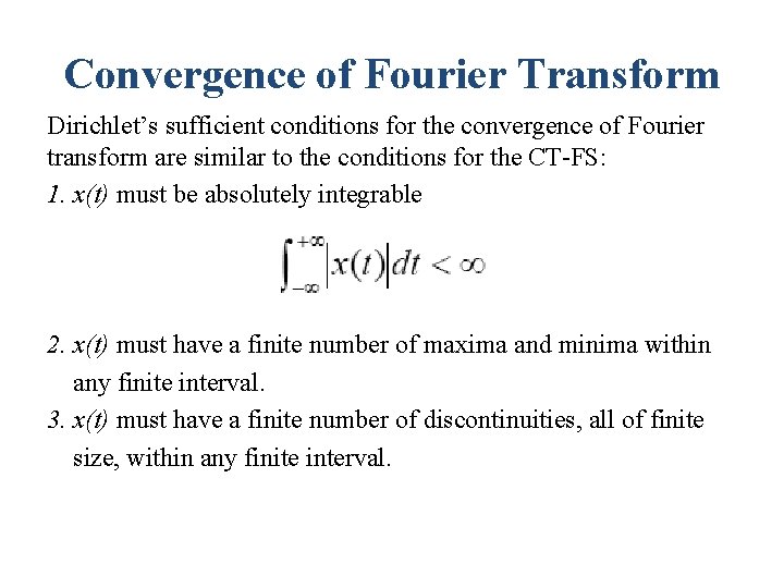 Convergence of Fourier Transform Dirichlet’s sufficient conditions for the convergence of Fourier transform are