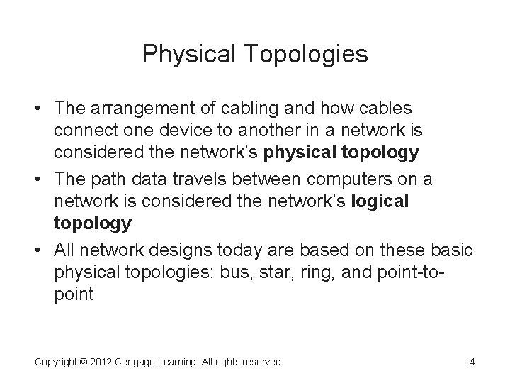 Physical Topologies • The arrangement of cabling and how cables connect one device to Physical Topologies • The arrangement of cabling and how cables connect one device to