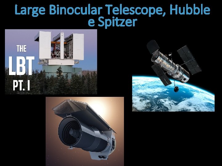 Large Binocular Telescope, Hubble e Spitzer 