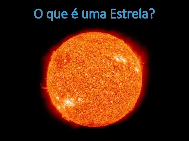 O que é uma Estrela? 