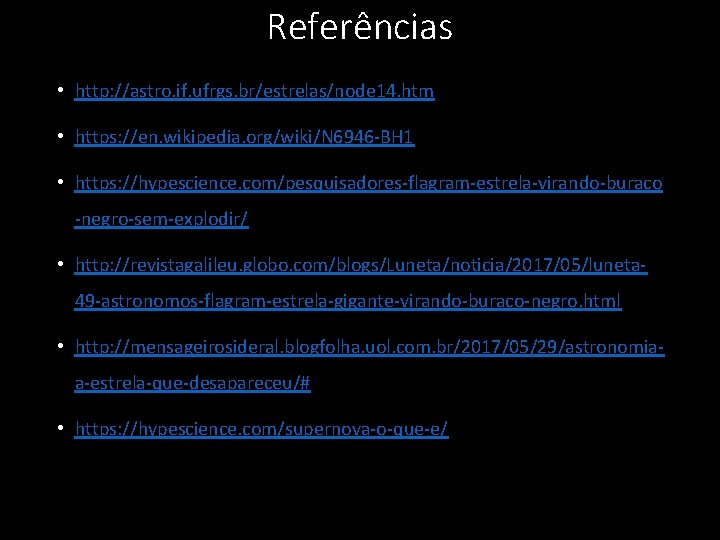 Referências • http: //astro. if. ufrgs. br/estrelas/node 14. htm • https: //en. wikipedia. org/wiki/N