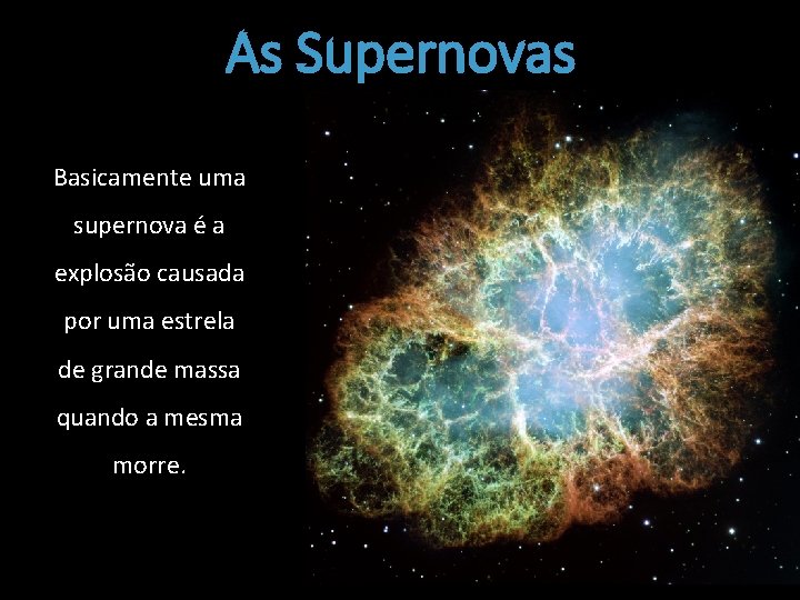 As Supernovas Basicamente uma supernova é a explosão causada por uma estrela de grande