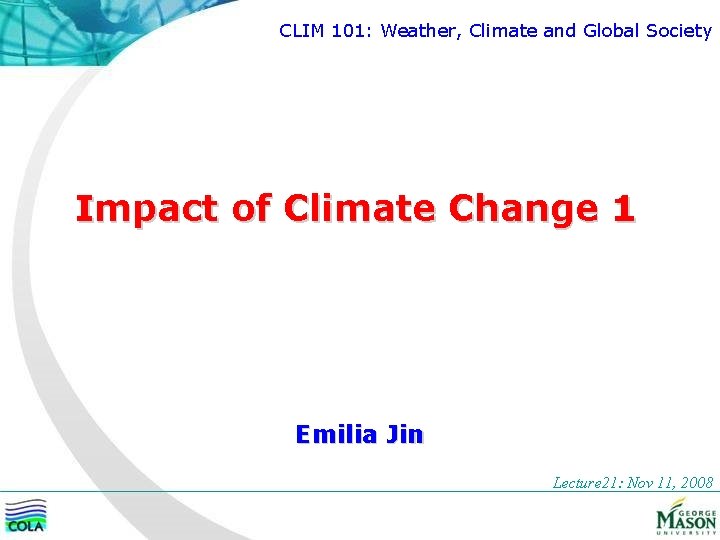 CLIM 101: Weather, Climate and Global Society Impact of Climate Change 1 Emilia Jin