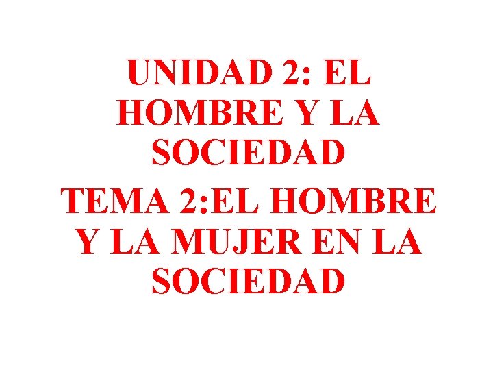 UNIDAD 2 EL HOMBRE Y LA SOCIEDAD TEMA