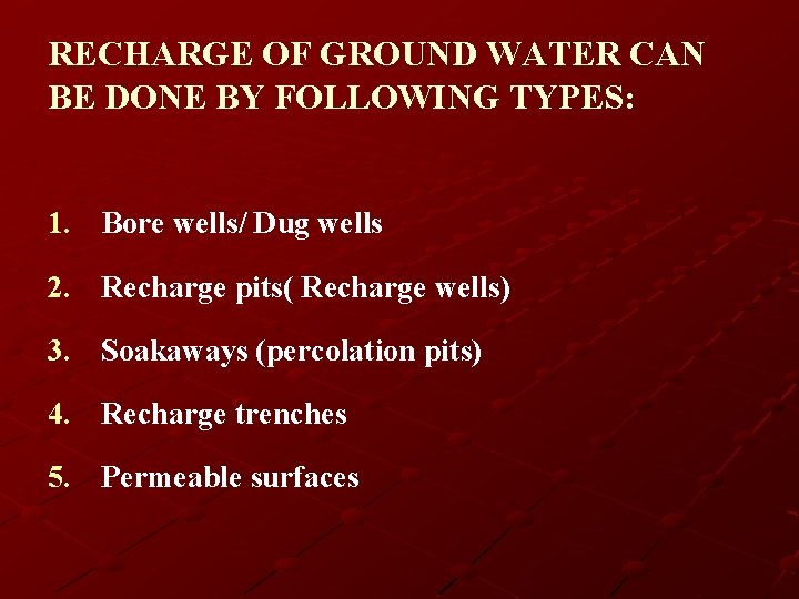 RECHARGE OF GROUND WATER CAN BE DONE BY FOLLOWING TYPES: 1. Bore wells/ Dug