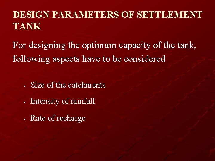 DESIGN PARAMETERS OF SETTLEMENT TANK For designing the optimum capacity of the tank, following