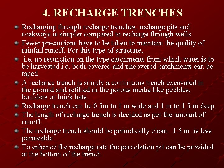 4. RECHARGE TRENCHES Recharging through recharge trenches, recharge pits and soakways is simpler compared