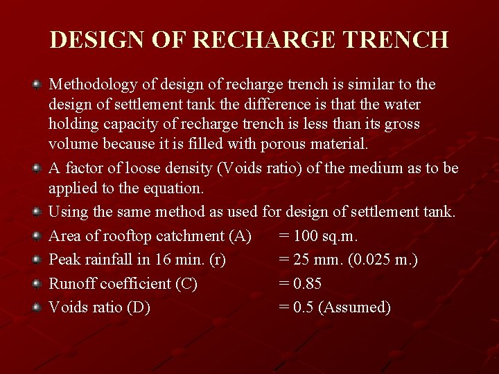 DESIGN OF RECHARGE TRENCH Methodology of design of recharge trench is similar to the