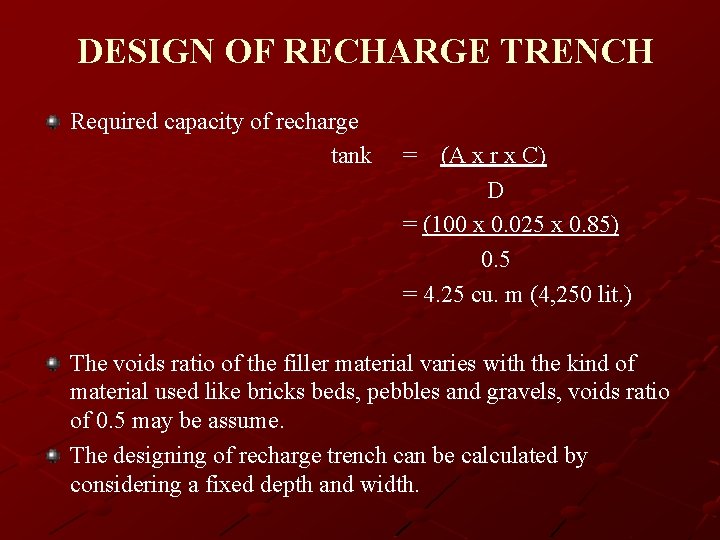 DESIGN OF RECHARGE TRENCH Required capacity of recharge tank = (A x r x