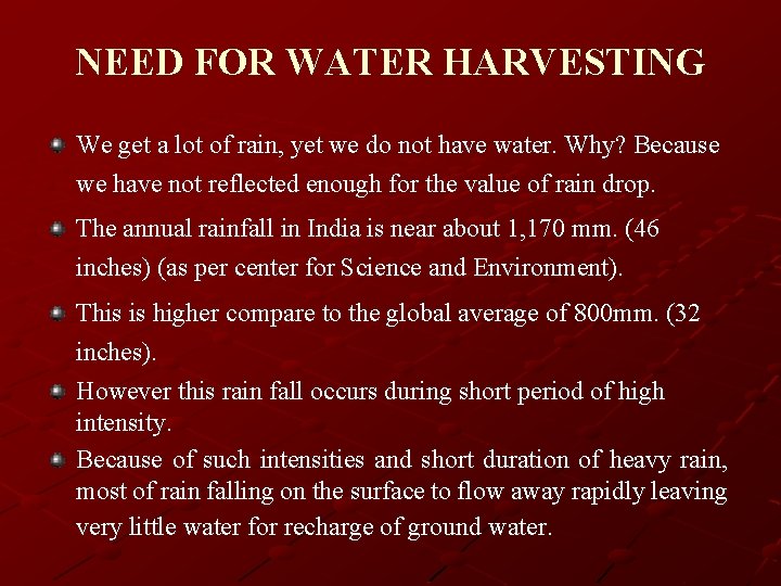 NEED FOR WATER HARVESTING We get a lot of rain, yet we do not