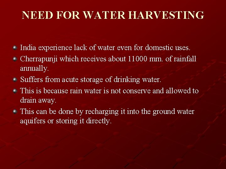 NEED FOR WATER HARVESTING India experience lack of water even for domestic uses. Cherrapunji