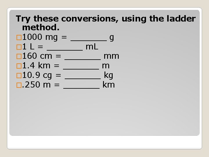 Try these conversions, using the ladder method. � 1000 mg = _______ g �