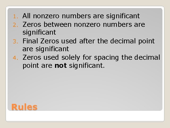All nonzero numbers are significant 2. Zeros between nonzero numbers are significant 3. Final
