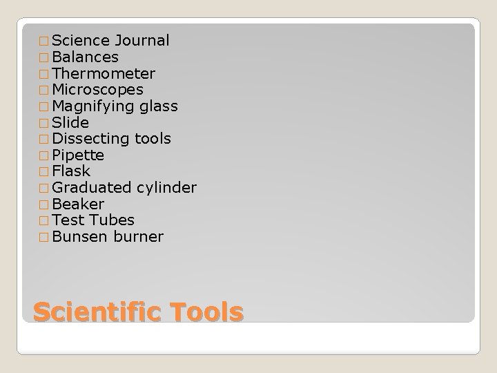 � Science Journal � Balances � Thermometer � Microscopes � Magnifying glass � Slide
