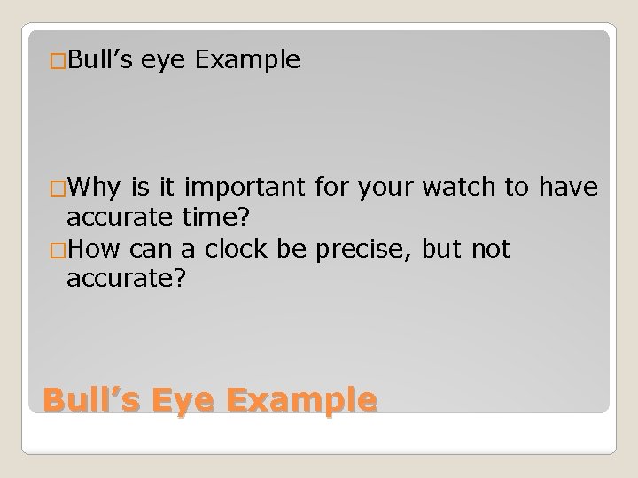 �Bull’s eye Example �Why is it important for your watch to have accurate time?