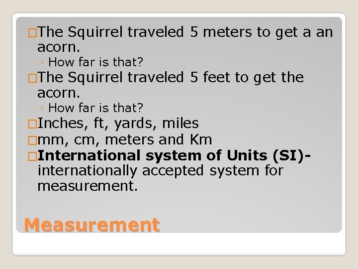 �The Squirrel traveled 5 meters to get a an acorn. ◦ How far is