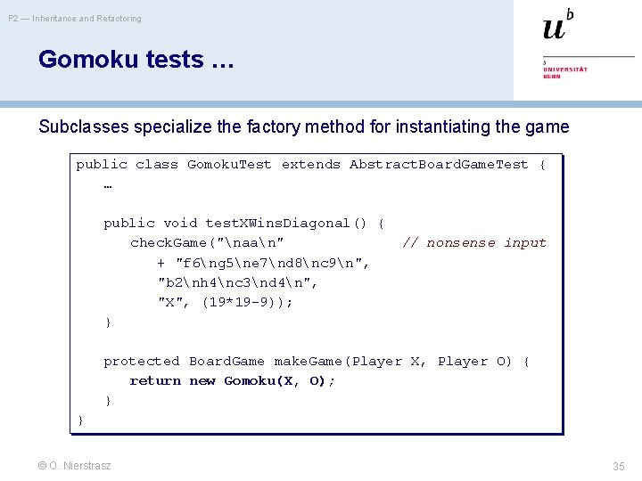 P 2 — Inheritance and Refactoring Gomoku tests … Subclasses specialize the factory method