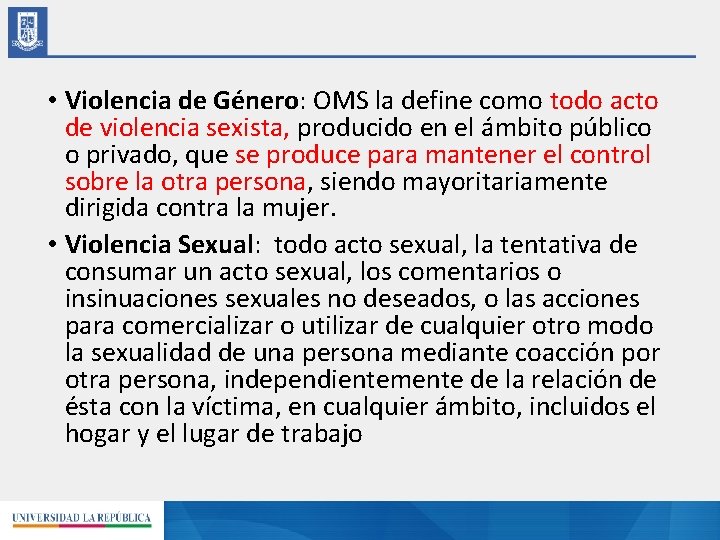  • Violencia de Género: OMS la define como todo acto de violencia sexista,