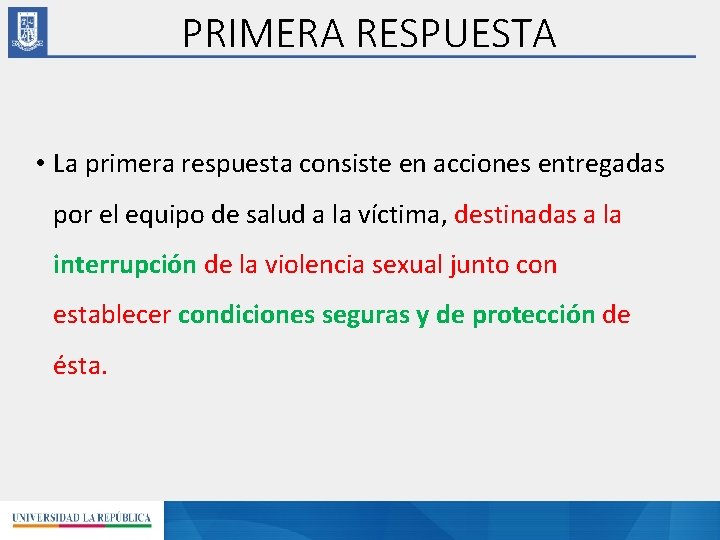 PRIMERA RESPUESTA • La primera respuesta consiste en acciones entregadas por el equipo de