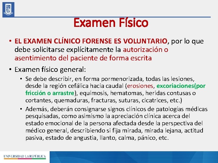 Examen Físico • EL EXAMEN CLÍNICO FORENSE ES VOLUNTARIO, por lo que debe solicitarse