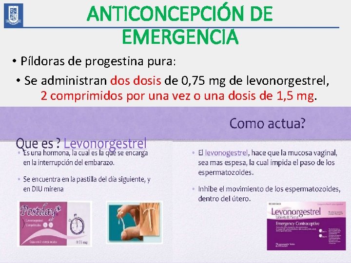 ANTICONCEPCIÓN DE EMERGENCIA • Píldoras de progestina pura: • Se administran dosis de 0,