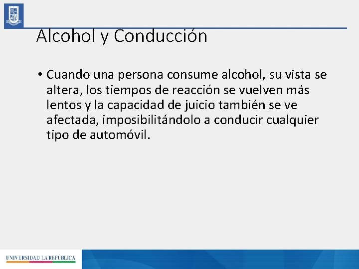 Alcohol y Conducción • Cuando una persona consume alcohol, su vista se altera, los