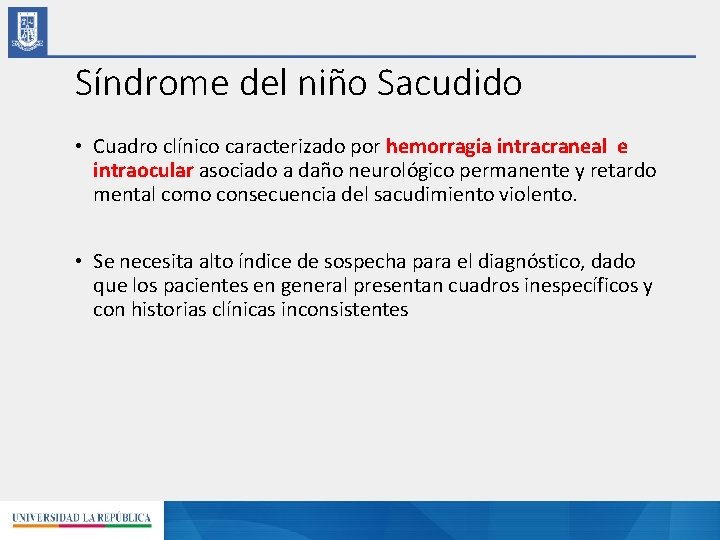 Síndrome del niño Sacudido • Cuadro clínico caracterizado por hemorragia intracraneal e intraocular asociado