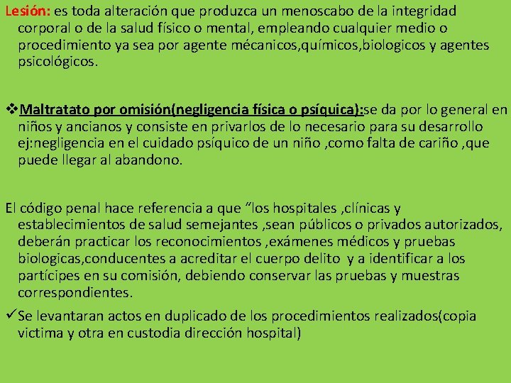 Lesión: es toda alteración que produzca un menoscabo de la integridad corporal o de