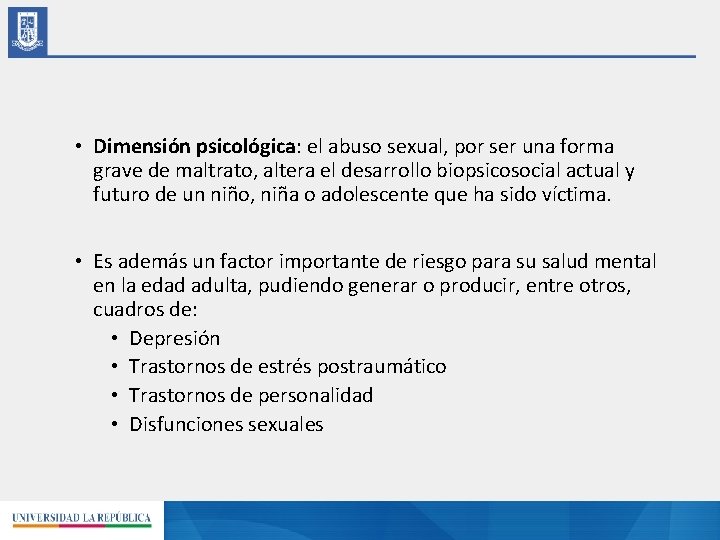  • Dimensión psicológica: el abuso sexual, por ser una forma grave de maltrato,