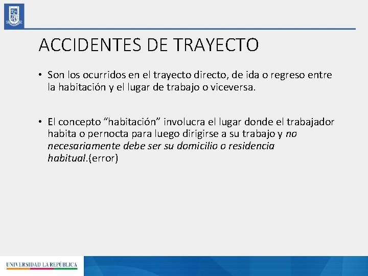 ACCIDENTES DE TRAYECTO • Son los ocurridos en el trayecto directo, de ida o