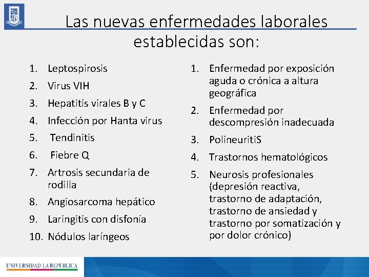 Las nuevas enfermedades laborales establecidas son: 1. Leptospirosis 2. Virus VIH 3. Hepatitis virales