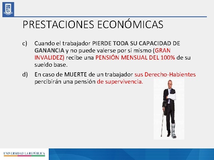 PRESTACIONES ECONÓMICAS c) Cuando el trabajador PIERDE TODA SU CAPACIDAD DE GANANCIA y no