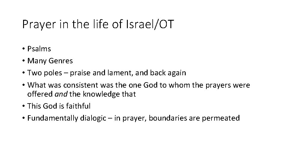 Prayer in the life of Israel/OT • Psalms • Many Genres • Two poles