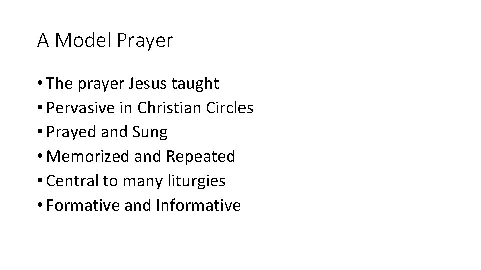 A Model Prayer • The prayer Jesus taught • Pervasive in Christian Circles •