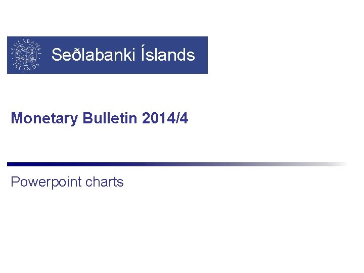 Seðlabanki Íslands Monetary Bulletin 2014/4 Powerpoint charts 