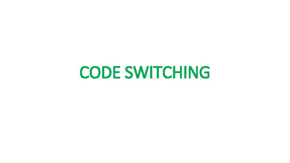 CODE SWITCHING 