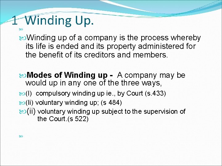 1 Winding Up. Winding up of a company is the process whereby its life