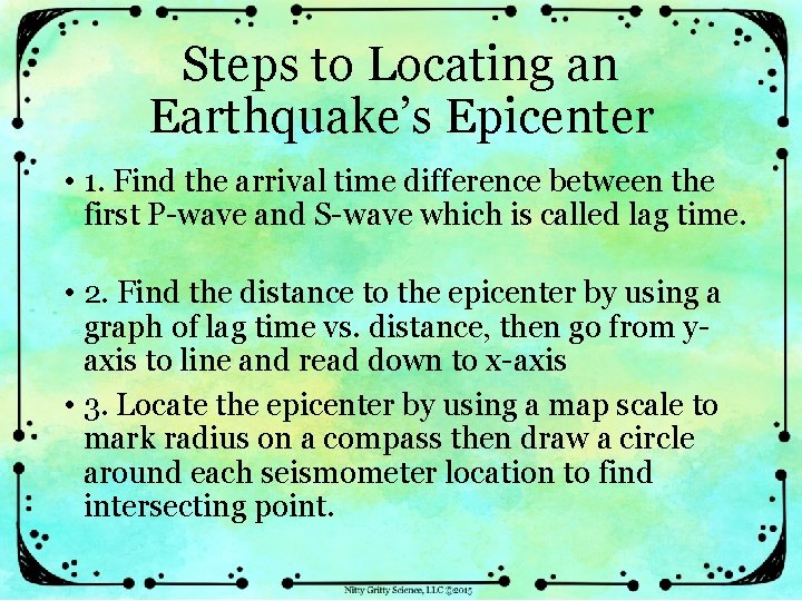 Steps to Locating an Earthquake’s Epicenter • 1. Find the arrival time difference between