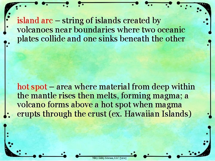 island arc – string of islands created by volcanoes near boundaries where two oceanic