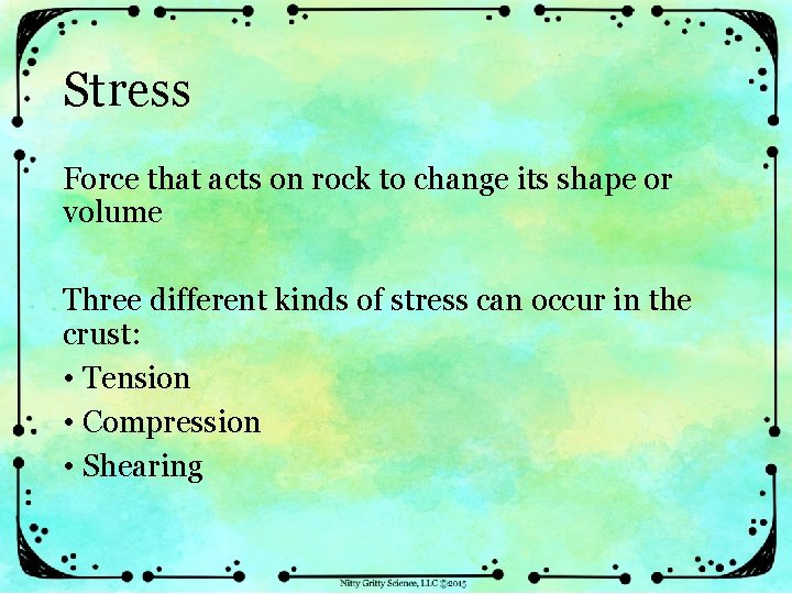 Stress Force that acts on rock to change its shape or volume Three different