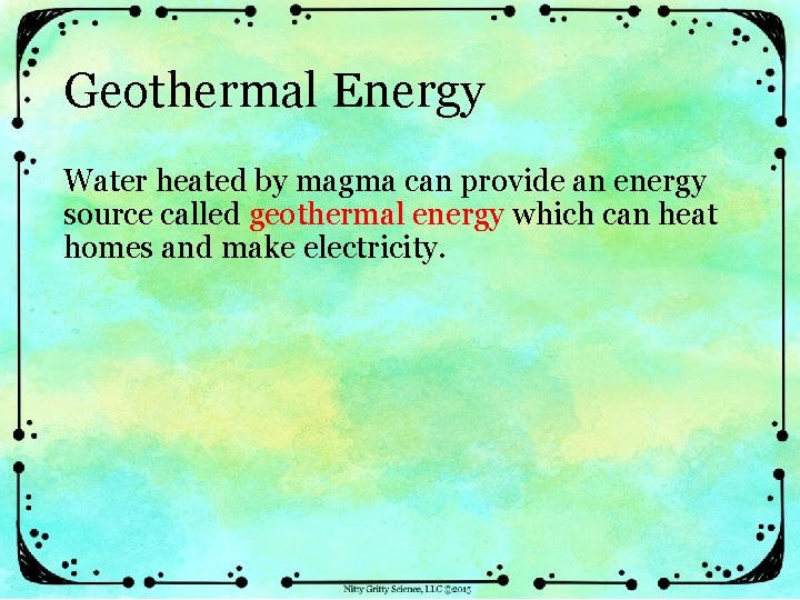 Geothermal Energy Water heated by magma can provide an energy source called geothermal energy