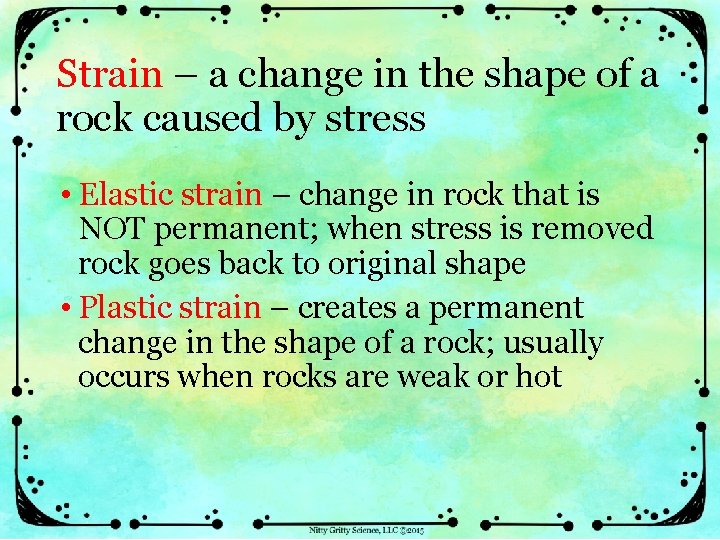 Strain – a change in the shape of a rock caused by stress •