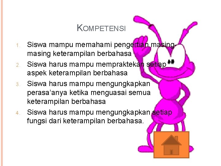 KOMPETENSI 1. 2. 3. 4. Siswa mampu memahami pengertian masing keterampilan berbahasa Siswa harus