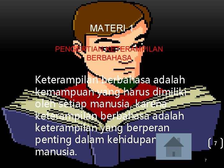 MATERI 1 PENGERTIAN KETERAMPILAN BERBAHASA Keterampilan berbahasa adalah kemampuan yang harus dimiliki oleh setiap