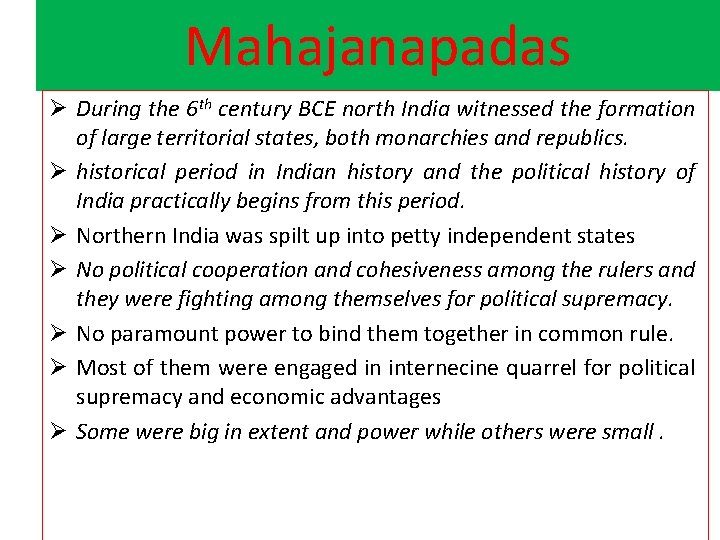 Mahajanapadas Ø During the 6 th century BCE north India witnessed the formation of