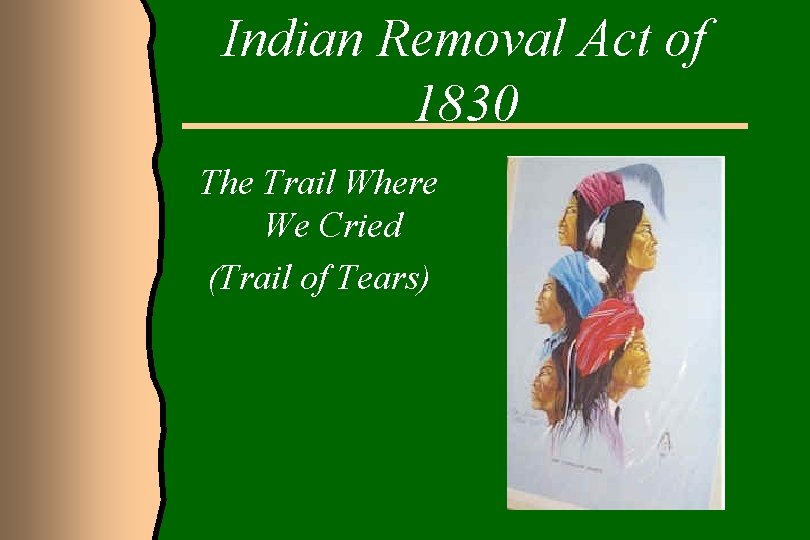 Indian Removal Act of 1830 The Trail Where We Cried (Trail of Tears) 
