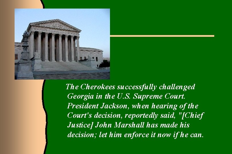 The Cherokees successfully challenged Georgia in the U. S. Supreme Court. President Jackson, when